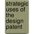 Strategic Uses of the Design Patent