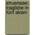 Struensee: Tragödie in fünf Akten