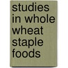 Studies In Whole Wheat Staple Foods door Shalini Arya