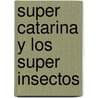 Super Catarina y los Super Insectos door Jacky Davis