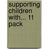 Supporting Children With... 11 Pack door Hull Learning Services