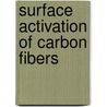 Surface Activation Of Carbon Fibers door Md. Fazley Elahi