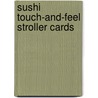 Sushi Touch-And-Feel Stroller Cards door Chronicle Books