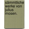 Sämmtliche Werke von Julius Mosen. door Julius Mosen