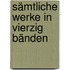 Sämtliche Werke in vierzig Bänden