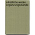 Sämtliche Werke. Ergänzungsbände