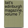 Tait's Edinburgh Magazine, Volume 7 door Onbekend