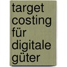 Target Costing für digitale Güter door Fabian Kannemann