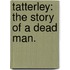 Tatterley: the story of a dead man.