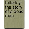 Tatterley: the story of a dead man. door Tom Gallon