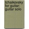 Tchaikovsky for Guitar: Guitar Solo door Ilyich Tchaikovsky Piotr