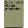 Teutschlands Älteste Geschichte... by Franz Wittmann