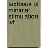Textbook Of Minimal Stimulation Ivf by Alejandro Chavez-Badiola