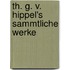 Th. G. V. Hippel's Sammtliche Werke
