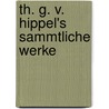 Th. G. V. Hippel's Sammtliche Werke door Theodor Gottlieb Von Hippel
