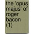 The 'Opus Majus' of Roger Bacon (1)