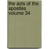 The Acts Of The Apostles  Volume 34
