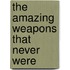 The Amazing Weapons That Never Were