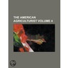 The American Agriculturist Volume 4 door United States Government