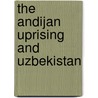 The Andijan Uprising and Uzbekistan door Durukan Kuzu