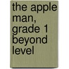 The Apple Man, Grade 1 Beyond Level by Barbara Kanninen