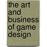 The Art and Business of Game Design door Bob Bates