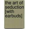 The Art of Seduction [With Earbuds] door Robert Greene