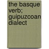 The Basque Verb; Guipuzcoan Dialect door Herbert Pierrepont Houghton