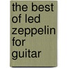 The Best Of Led Zeppelin For Guitar by Zeppelin Led