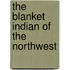 The Blanket Indian Of The Northwest