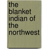 The Blanket Indian Of The Northwest door George Oliver Shields