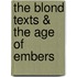 The Blond Texts & the Age of Embers