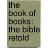 The Book of Books: The Bible Retold door Trevor Dennis