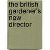 The British Gardener's New Director door Sir James Justice