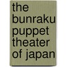 The Bunraku Puppet Theater of Japan by Jr Professor Stanleigh H. Jones