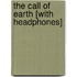 The Call of Earth [With Headphones]