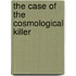 The Case of the Cosmological Killer