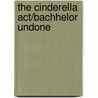 The Cinderella Act/Bachhelor Undone by Jennifer Lewis