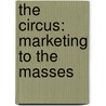 The Circus: Marketing to the Masses by Guy Palace