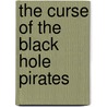 The Curse Of The Black Hole Pirates door Ryder Windham