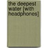 The Deepest Water [With Headphones]