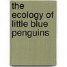 The Ecology of Little Blue Penguins door Jacqueline Geurts