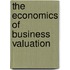 The Economics of Business Valuation