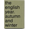 The English Year. Autumn and Winter door Sir William Beach Thomas