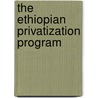 The Ethiopian Privatization Program door Hishe Hailu Haddush