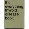 The Everything Thyroid Disease Book door Jim Lowrance