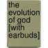 The Evolution of God [With Earbuds]