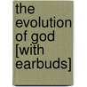 The Evolution of God [With Earbuds] by Robert Wright