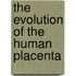 The Evolution of the Human Placenta