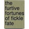The Furtive Fortunes Of Fickle Fate door Neville Thurgood